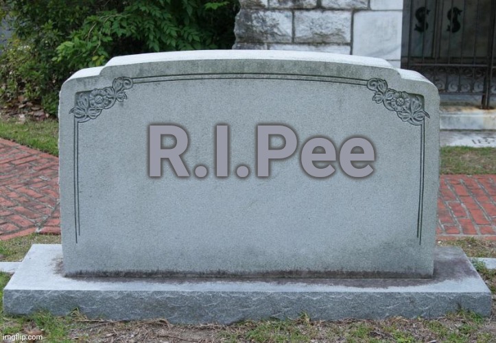 Gravestone | R.I.Pee | image tagged in gravestone | made w/ Imgflip meme maker