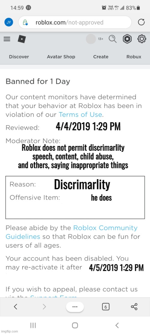 Banned from roblox new interface |  4/4/2019 1:29 PM; Roblox does not permit discrimarlity speech, content, child abuse, and others, saying inappropriate things; Discrimarlity; he does; 4/5/2019 1:29 PM | image tagged in banned from roblox new interface | made w/ Imgflip meme maker