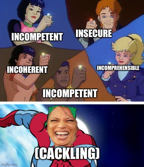 Captain planet with everybody | INCOMPETENT; INSECURE; INCOMPREHENSIBLE; INCOHERENT; INCOMPETENT; (CACKLING) | image tagged in captain planet with everybody,kamala harris | made w/ Imgflip meme maker