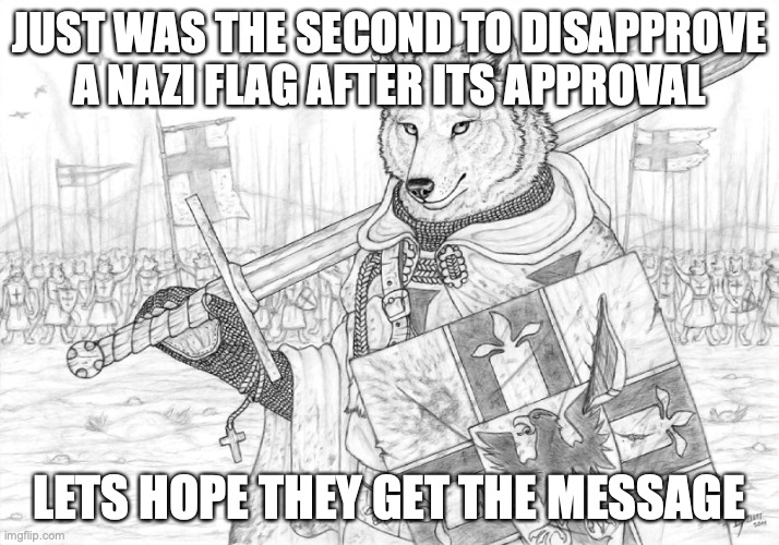 Fursader. | JUST WAS THE SECOND TO DISAPPROVE A NAZI FLAG AFTER ITS APPROVAL; LETS HOPE THEY GET THE MESSAGE | image tagged in fursader | made w/ Imgflip meme maker