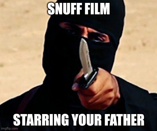 unfunny | SNUFF FILM; STARRING YOUR FATHER | made w/ Imgflip meme maker