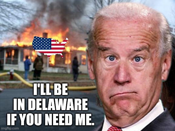 Good for nothin'. | I'LL BE IN DELAWARE IF YOU NEED ME. | image tagged in memes | made w/ Imgflip meme maker