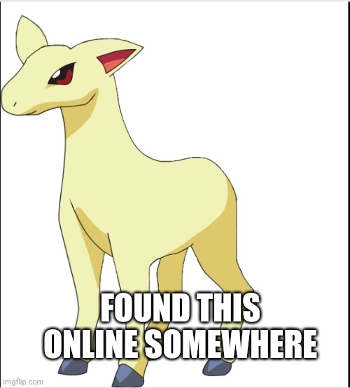 Ponyta without the flames | FOUND THIS ONLINE SOMEWHERE | made w/ Imgflip meme maker
