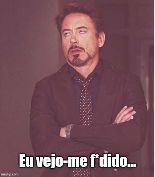 Robert Downey Jr Eu vejome f | Eu vejo-me f*dido... | image tagged in memes,face you make robert downey jr,portuguese,portugal | made w/ Imgflip meme maker