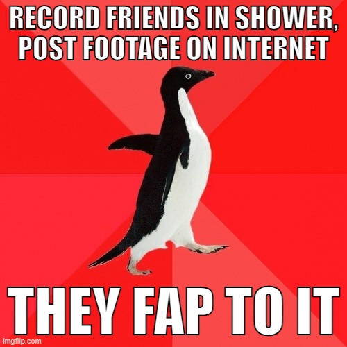 brainpop rule 34 | RECORD FRIENDS IN SHOWER, POST FOOTAGE ON INTERNET; THEY FAP TO IT | image tagged in memes,socially awesome penguin,shower,internet,fap | made w/ Imgflip meme maker