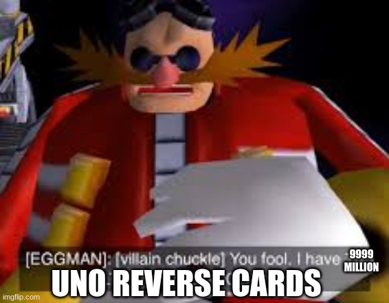 Eggman Alternative Accounts | UNO REVERSE CARDS; 9999 MILLION | image tagged in eggman alternative accounts | made w/ Imgflip meme maker