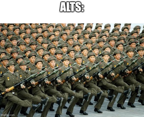 North Korean Military March | ALTS: | image tagged in north korean military march | made w/ Imgflip meme maker
