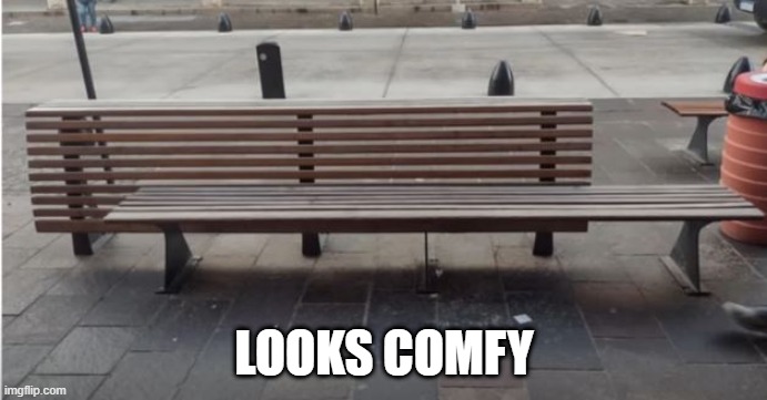 Take a Seat | LOOKS COMFY | image tagged in you had one job | made w/ Imgflip meme maker