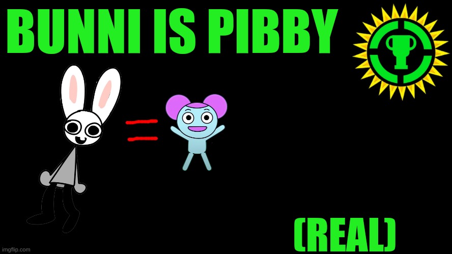 i always thought bunni looked like a learning with pibby character | BUNNI IS PIBBY; (REAL) | image tagged in memes,funny,game theory thumbnail,bunni,pibby,real | made w/ Imgflip meme maker
