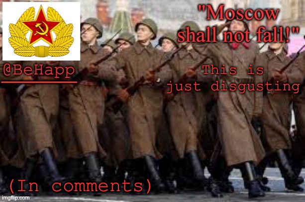 BeHapp's red army template | This is just disgusting; (In comments) | image tagged in behapp's red army template | made w/ Imgflip meme maker