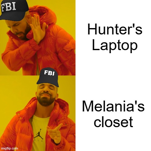 FBI is corrupt |  Hunter's Laptop; Melania's closet | image tagged in memes,drake hotline bling | made w/ Imgflip meme maker
