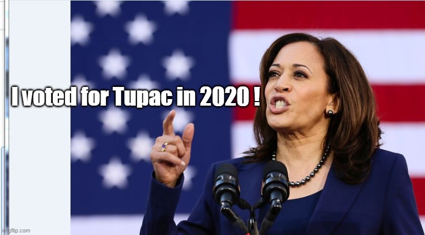 I voted for Tupac in 2020 ! | made w/ Imgflip meme maker