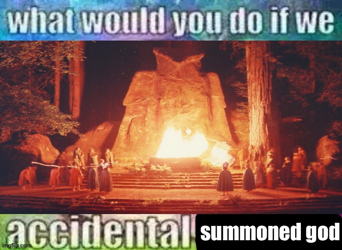 summoned god | made w/ Imgflip meme maker