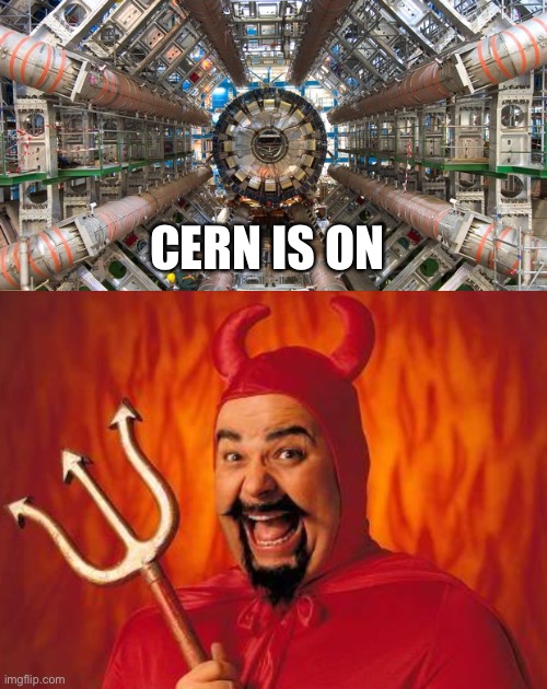 CERN IS ON | image tagged in cern,funny satan | made w/ Imgflip meme maker