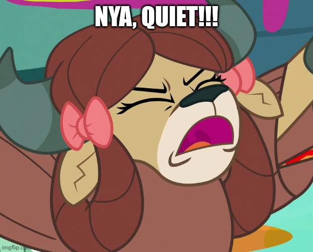 NYA, QUIET!!! | made w/ Imgflip meme maker