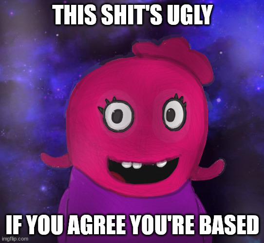 this template mad ugly | THIS SHIT'S UGLY; IF YOU AGREE YOU'RE BASED | image tagged in blue sucks | made w/ Imgflip meme maker