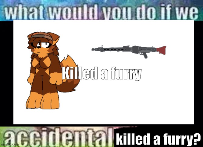 Joke | Killed a furry; killed a furry? | made w/ Imgflip meme maker