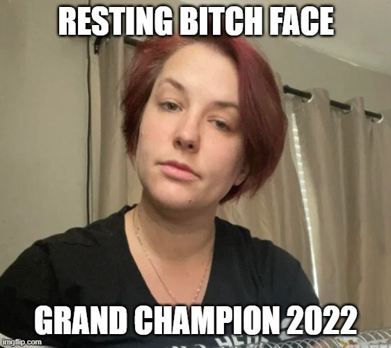 RESTING BITCH FACE; GRAND CHAMPION 2022 | made w/ Imgflip meme maker