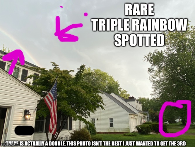 I’m gay!!! | RARE TRIPLE RAINBOW SPOTTED; *THERE IS ACTUALLY A DOUBLE, THIS PHOTO ISN’T THE BEST I JUST WANTED TO GET THE 3RD | image tagged in rainbow | made w/ Imgflip meme maker