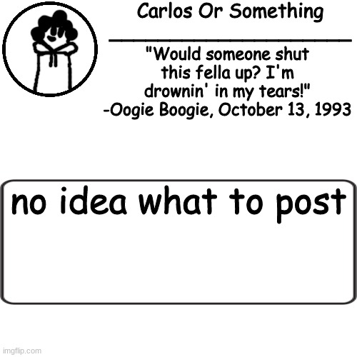 kjlkjkjjk | no idea what to post | made w/ Imgflip meme maker