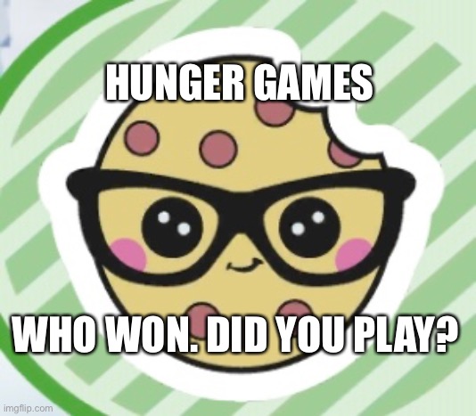 WHO WON. DID YOU PLAY? HUNGER GAMES | made w/ Imgflip meme maker