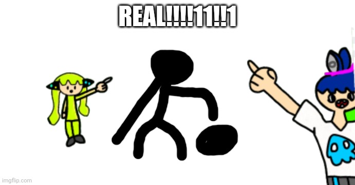 Pointing inklings | REAL!!!!11!!1 | image tagged in pointing inklings | made w/ Imgflip meme maker