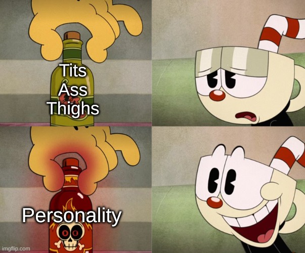 I made this template! | Tits
Ass
Thighs; Personality | image tagged in cuphead good vs bad,tits,thighs,personality,cuphead | made w/ Imgflip meme maker