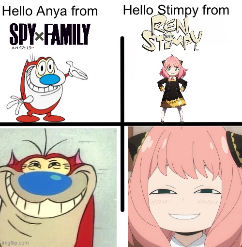 Anya fanbase dead yet? | Hello Stimpy from; Hello Anya from | image tagged in memes,blank starter pack | made w/ Imgflip meme maker
