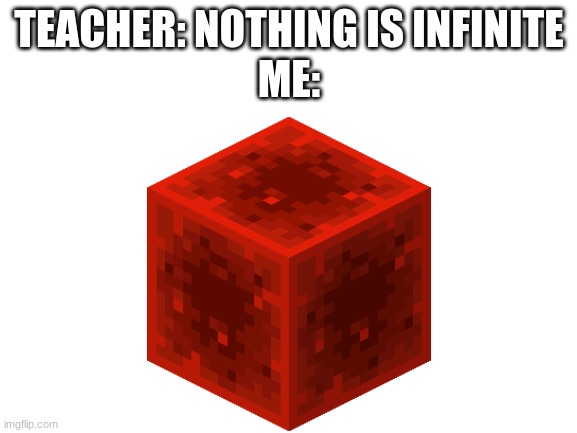 all power is now mine | TEACHER: NOTHING IS INFINITE

ME: | image tagged in minecraft,memes,teacher | made w/ Imgflip meme maker