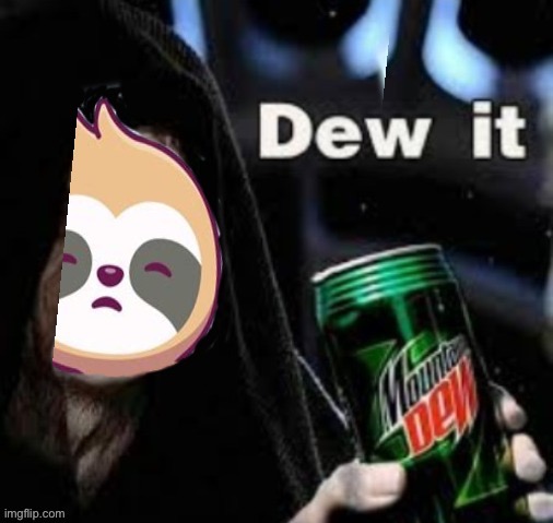 Sloth dew it | image tagged in sloth dew it | made w/ Imgflip meme maker