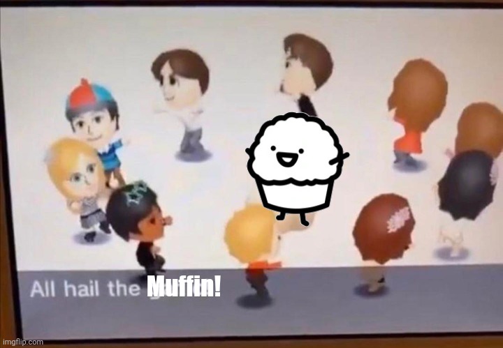 ALL HAIL THE MUFFIN! | Muffin! | image tagged in all hail the garlic | made w/ Imgflip meme maker