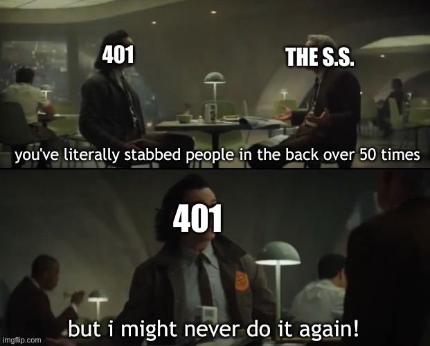 i can gib [more] context iyw | 401; THE S.S. you've literally stabbed people in the back over 50 times; 401; but i might never do it again! | image tagged in you ve literally stabbed people in the back 50 times,drm oc | made w/ Imgflip meme maker