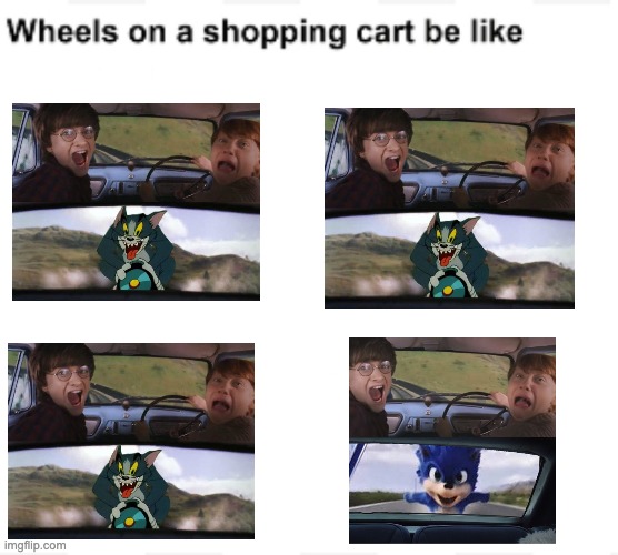 Wheels on a shopping cart be like | image tagged in wheels on a shopping cart be like,memes,tom chasing harry and ron weasly,sonic chasing harry and ron,harry potter,tom and jerry | made w/ Imgflip meme maker