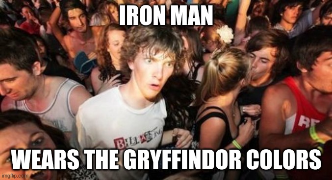 Should I have used the caption for a 10 guy meme? |  IRON MAN; WEARS THE GRYFFINDOR COLORS | image tagged in memes,sudden clarity clarence,iron man,the avengers,marvel,gryffindor | made w/ Imgflip meme maker