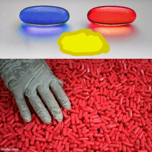 Blue or red pill | image tagged in blue or red pill | made w/ Imgflip meme maker