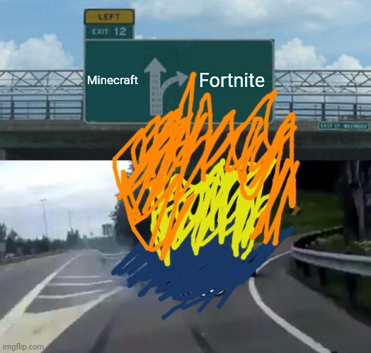 Left Exit 12 Off Ramp Meme | Minecraft Fortnite me | image tagged in memes,left exit 12 off ramp | made w/ Imgflip meme maker