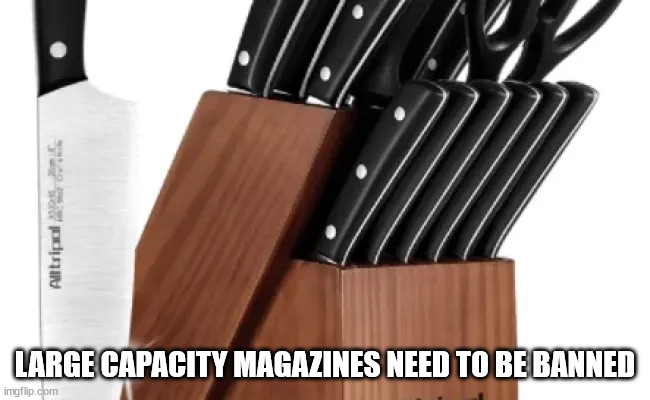 LARGE CAPACITY MAGAZINES NEED TO BE BANNED | made w/ Imgflip meme maker