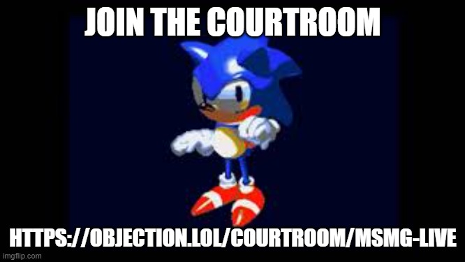 https://objection.lol/courtroom/Msmg-Live | JOIN THE COURTROOM; HTTPS://OBJECTION.LOL/COURTROOM/MSMG-LIVE | image tagged in prototype sonic | made w/ Imgflip meme maker