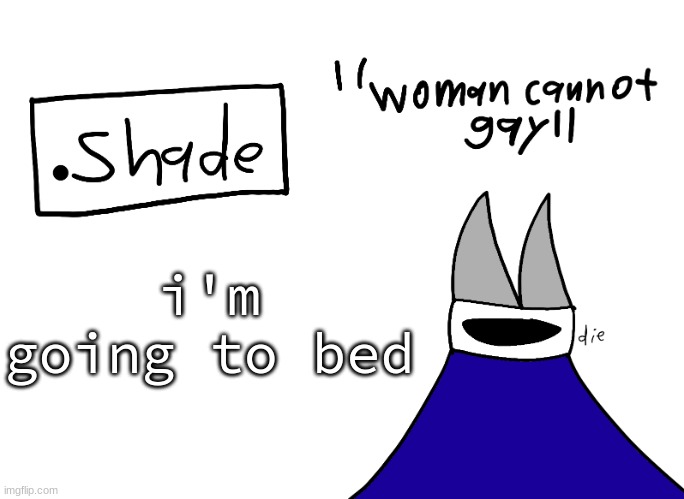 mental instability but it's actually my announcement temp | i'm going to bed | image tagged in mental instability but it's actually my announcement temp | made w/ Imgflip meme maker