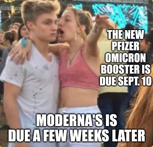 New vaccines are coming | THE NEW PFIZER OMICRON BOOSTER IS DUE SEPT. 10; MODERNA'S IS DUE A FEW WEEKS LATER | image tagged in girl explaining | made w/ Imgflip meme maker