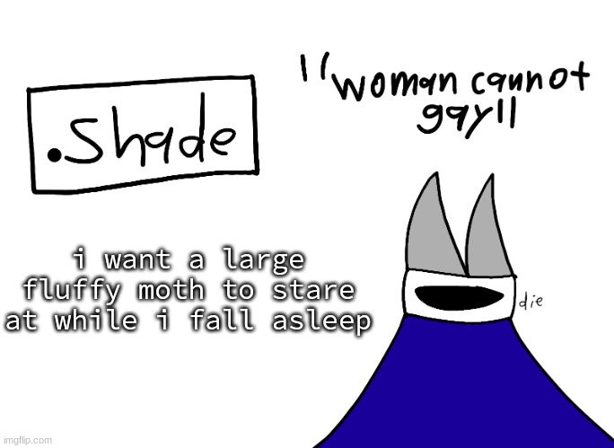 mental instability but it's actually my announcement temp | i want a large fluffy moth to stare at while i fall asleep | image tagged in mental instability but it's actually my announcement temp | made w/ Imgflip meme maker