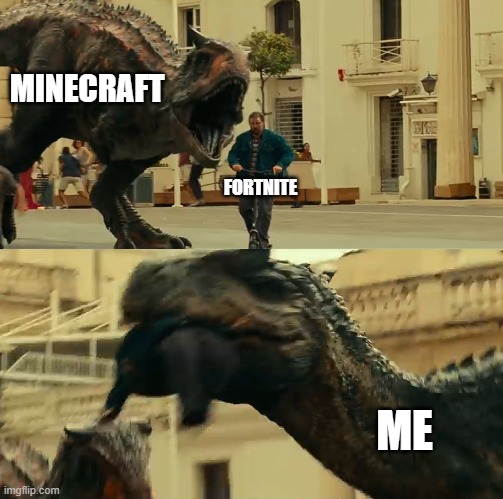 i hate fortnight | MINECRAFT; FORTNITE; ME | image tagged in dude on scooter dies,dinosaur,jurassic world | made w/ Imgflip meme maker