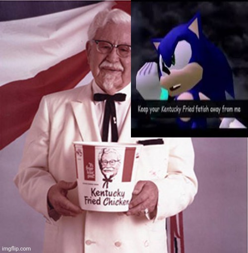 Get your Kentucky fried fetish way from me! | image tagged in kfc colonel sanders | made w/ Imgflip meme maker