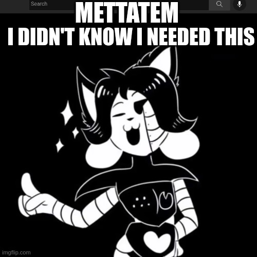 it's death by temmie | METTATEM; I DIDN'T KNOW I NEEDED THIS | made w/ Imgflip meme maker