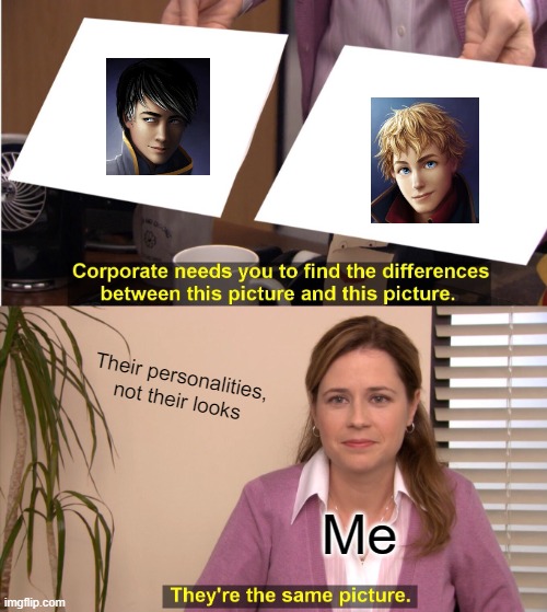 They're The Same Picture | Their personalities, not their looks; Me | image tagged in memes,they're the same picture | made w/ Imgflip meme maker