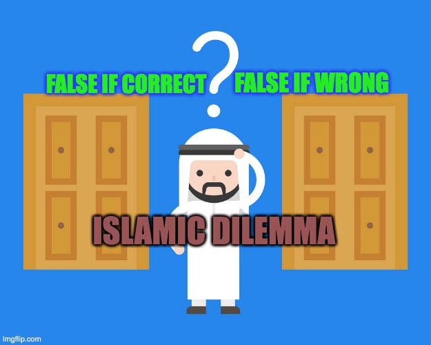 Islamic Dilemma | FALSE IF WRONG; FALSE IF CORRECT; ISLAMIC DILEMMA | image tagged in islam,quran,muslims,muhammad,allah,dilemma | made w/ Imgflip meme maker