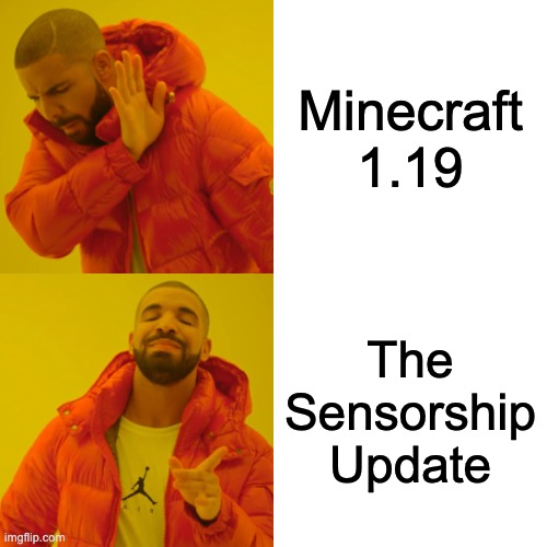Minecraft Updates Be Like | Minecraft 1.19; The Sensorship Update | image tagged in memes,drake hotline bling | made w/ Imgflip meme maker