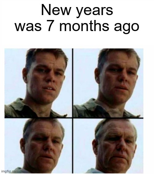 What are you get for a new year? | New years was 7 months ago | image tagged in matt damon gets older,memes | made w/ Imgflip meme maker