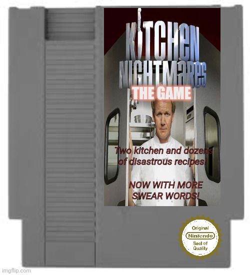 Worst new NES game | THE GAME; Two kitchen and dozens of disastrous recipes! NOW WITH MORE SWEAR WORDS! | image tagged in stop it get some help,chef gordon ramsay,nes games,fake,video games | made w/ Imgflip meme maker