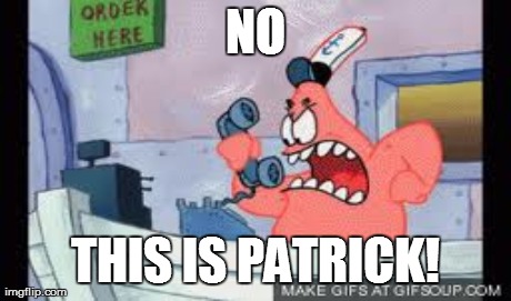 NO THIS IS PATRICK! | made w/ Imgflip meme maker